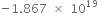 negative 1.867 space cross times space 10 to the power of 19 space