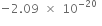 negative 2.09 space cross times space 10 to the power of negative 20 end exponent space