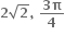 bold 2 square root of bold 2 bold comma bold space fraction numerator bold 3 bold pi over denominator bold 4 end fraction