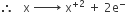 therefore space space space straight x space rightwards arrow with space space space space space on top space straight x to the power of plus 2 end exponent space plus space 2 straight e to the power of minus space