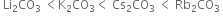 space Li subscript 2 CO subscript 3 space less than straight K subscript 2 CO subscript 3 less than space Cs subscript 2 CO subscript 3 space less than space Rb subscript 2 CO subscript 3 space