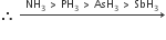 therefore space rightwards arrow with NH subscript 3 space greater than space PH subscript 3 space greater than space AsH subscript 3 space greater than space SbH subscript 3 on top