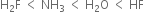 straight H subscript 2 straight F space less than space NH subscript 3 space less than space straight H subscript 2 straight O space less than space HF