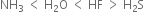 NH subscript 3 space less than space straight H subscript 2 straight O space less than space HF space greater than space straight H subscript 2 straight S