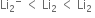 Li subscript 2 to the power of minus space less than space Li subscript 2 space less than space Li subscript 2 space