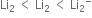 Li subscript 2 space less than space Li subscript 2 space less than space Li subscript 2 to the power of minus