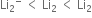 Li subscript 2 to the power of minus space less than space Li subscript 2 space less than space Li subscript 2