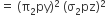 equals space left parenthesis straight pi subscript 2 py right parenthesis squared space left parenthesis straight sigma subscript 2 pz right parenthesis squared