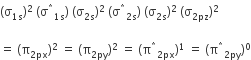 left parenthesis straight sigma subscript 1 straight s end subscript right parenthesis squared space left parenthesis straight sigma to the power of asterisk times subscript 1 straight s end subscript right parenthesis space left parenthesis straight sigma subscript 2 straight s end subscript right parenthesis squared space left parenthesis straight sigma to the power of asterisk times subscript 2 straight s end subscript right parenthesis space left parenthesis straight sigma subscript 2 straight s end subscript right parenthesis squared space left parenthesis straight sigma subscript 2 pz end subscript right parenthesis squared

equals space left parenthesis straight pi subscript 2px end subscript right parenthesis squared space equals space left parenthesis straight pi subscript 2 py end subscript right parenthesis squared space equals space left parenthesis straight pi to the power of asterisk times subscript 2px end subscript right parenthesis to the power of 1 space equals space left parenthesis straight pi to the power of asterisk times subscript 2 py end subscript right parenthesis to the power of 0