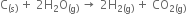 straight C subscript left parenthesis straight s right parenthesis end subscript space plus space 2 straight H subscript 2 straight O subscript left parenthesis straight g right parenthesis end subscript space rightwards arrow space 2 straight H subscript 2 left parenthesis straight g right parenthesis end subscript space plus space CO subscript 2 left parenthesis straight g right parenthesis end subscript