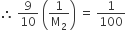 therefore space 9 over 10 space open parentheses 1 over straight M subscript 2 close parentheses space equals space 1 over 100