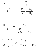 fraction numerator straight P subscript 1 to the power of degree space minus space straight P subscript 1 over denominator straight P subscript 1 to the power of degree end fraction space equals space fraction numerator straight W subscript 2 over straight M subscript 2 over denominator straight W subscript 1 over straight M subscript 1 begin display style plus end style straight W subscript 2 over straight M subscript 2 end fraction

fraction numerator 10 minus 9 over denominator 10 end fraction space equals space fraction numerator 1 over straight M subscript 2 over denominator 20 over 200 begin display style plus end style begin display style space end style 1 over straight M subscript 2 end fraction

1 over 10 space space open parentheses 1 over 10 cross times space 1 over straight m subscript 2 close parentheses space equals space 1 over straight M subscript 2