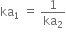 ka subscript 1 space equals space 1 over ka subscript 2