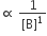 proportional to space fraction numerator 1 over denominator left square bracket straight B right square bracket to the power of 1 end fraction