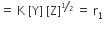 equals space straight K space left square bracket straight Y right square bracket space left square bracket straight Z right square bracket to the power of begin inline style bevelled 1 half end style end exponent space equals space straight r subscript 1