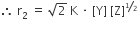 therefore space straight r subscript 2 space equals space square root of 2 space straight K space times space left square bracket straight Y right square bracket space left square bracket straight Z right square bracket to the power of begin inline style bevelled 1 half end style end exponent