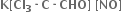 bold K bold left square bracket bold Cl subscript bold 3 bold times bold C bold times bold CHO bold right square bracket bold space bold left square bracket bold NO bold right square bracket