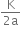 fraction numerator straight K over denominator 2 straight a end fraction