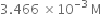 3.466 space cross times 10 to the power of negative 3 end exponent space straight M