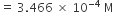 equals space 3.466 space cross times space 10 to the power of negative 4 end exponent space straight M