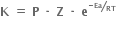 bold K bold space bold equals bold space bold P bold space bold times bold space bold Z bold space bold times bold space bold e to the power of begin inline style bevelled fraction numerator bold minus bold Ea over denominator bold RT end fraction end style end exponent bold space