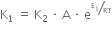 straight K subscript 1 space equals space straight K subscript 2 space times space straight A space times space straight e to the power of begin inline style bevelled straight E subscript 1 over RT end style end exponent