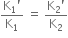 fraction numerator straight K subscript 1 apostrophe over denominator straight K subscript 1 end fraction space equals space fraction numerator straight K subscript 2 apostrophe over denominator straight K subscript 2 end fraction