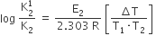 log space fraction numerator straight K subscript 2 superscript 1 over denominator straight K subscript 2 end fraction space equals space fraction numerator straight E subscript 2 over denominator 2.303 space straight R end fraction space open square brackets fraction numerator increment straight T over denominator straight T subscript 1 times straight T subscript 2 end fraction close square brackets space