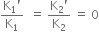 fraction numerator straight K subscript 1 apostrophe over denominator straight K subscript 1 end fraction space space equals space fraction numerator straight K subscript 2 apostrophe over denominator straight K subscript 2 end fraction space equals space 0