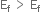 straight E subscript straight f space greater than space straight E subscript straight f