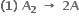 bold left parenthesis bold 1 bold right parenthesis bold space bold A subscript bold 2 bold space bold rightwards arrow bold space bold 2 bold A