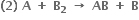 bold left parenthesis bold 2 bold right parenthesis bold space bold A bold space bold plus bold space bold B subscript bold 2 bold space bold rightwards arrow bold space bold AB bold space bold plus bold space bold B