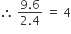 therefore space fraction numerator 9.6 over denominator 2.4 end fraction space equals space 4