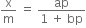 straight x over straight m space equals space fraction numerator ap over denominator 1 space plus space bp end fraction