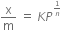 straight x over straight m space equals space K P to the power of begin inline style 1 over n end style end exponent