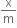 straight x over straight m