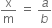 straight x over straight m space equals space a over b