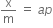 straight x over straight m space equals space a p