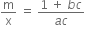 straight m over straight x space equals space fraction numerator 1 space plus space b c over denominator a c end fraction