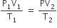 fraction numerator straight P subscript 1 straight V subscript 1 over denominator straight T subscript 1 end fraction space equals space PV subscript 2 over straight T subscript 2