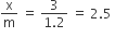 straight x over straight m space equals space fraction numerator 3 over denominator 1.2 end fraction space equals space 2.5 space