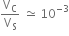 straight V subscript straight C over straight V subscript straight S space asymptotically equal to space 10 to the power of negative 3 end exponent