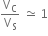 straight V subscript straight C over straight V subscript straight S space asymptotically equal to space 1