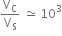 straight V subscript straight C over straight V subscript straight S space asymptotically equal to space 10 cubed