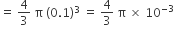 equals space 4 over 3 space straight pi space left parenthesis 0.1 right parenthesis cubed space equals space 4 over 3 space straight pi space cross times space 10 to the power of negative 3 end exponent space