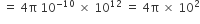 space equals space 4 straight pi space 10 to the power of negative 10 end exponent space cross times space 10 to the power of 12 space equals space 4 straight pi space cross times space 10 squared