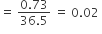 equals space fraction numerator 0.73 over denominator 36.5 end fraction space equals space 0.02 space