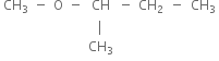 table row cell CH subscript 3 end cell minus straight O minus CH cell negative space space CH subscript 2 space space minus space space CH subscript 3 end cell row blank blank blank blank vertical line blank row blank blank blank blank cell CH subscript 3 end cell blank end table