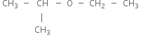 table row cell CH subscript 3 end cell minus CH minus straight O cell negative space space CH subscript 2 space space minus space space CH subscript 3 end cell row blank blank vertical line blank blank blank row blank blank cell CH subscript 3 end cell blank blank blank end table