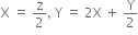 straight X space equals space straight z over 2 comma space straight Y space equals space 2 straight X space plus space straight Y over 2